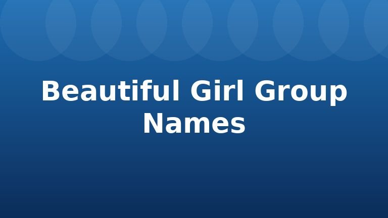 Beautiful Girl Group Names