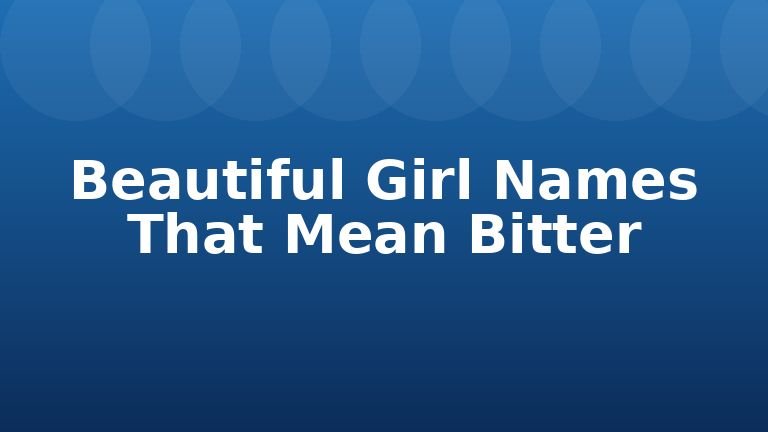 Beautiful Girl Names That Mean Bitter