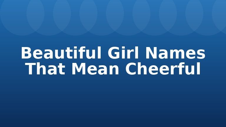 Beautiful Girl Names That Mean Cheerful