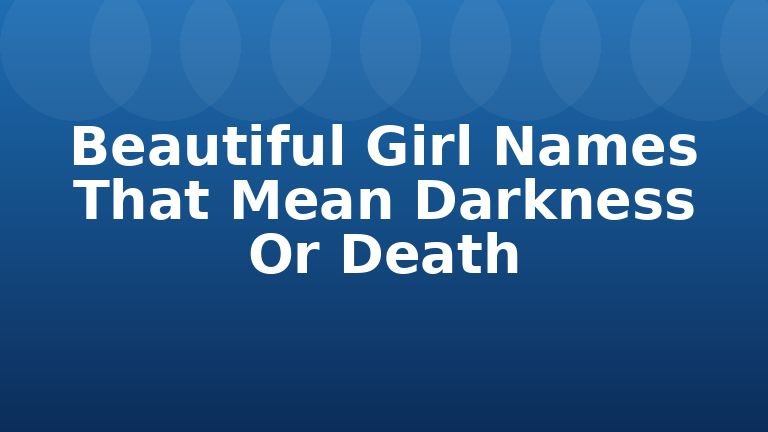Beautiful Girl Names That Mean Darkness Or Death
