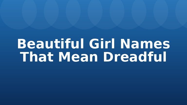 Beautiful Girl Names That Mean Dreadful
