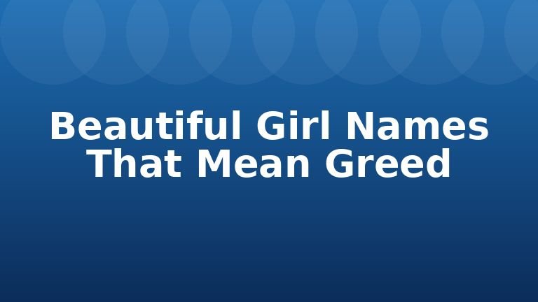 Beautiful Girl Names That Mean Greed