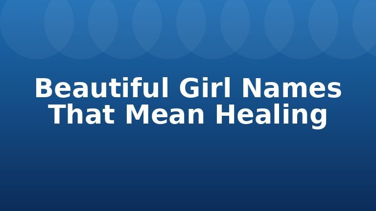 Beautiful Girl Names That Mean Healing