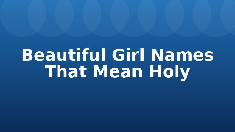 Beautiful Girl Names That Mean Holy