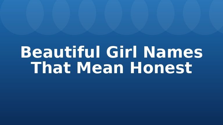 Beautiful Girl Names That Mean Honest
