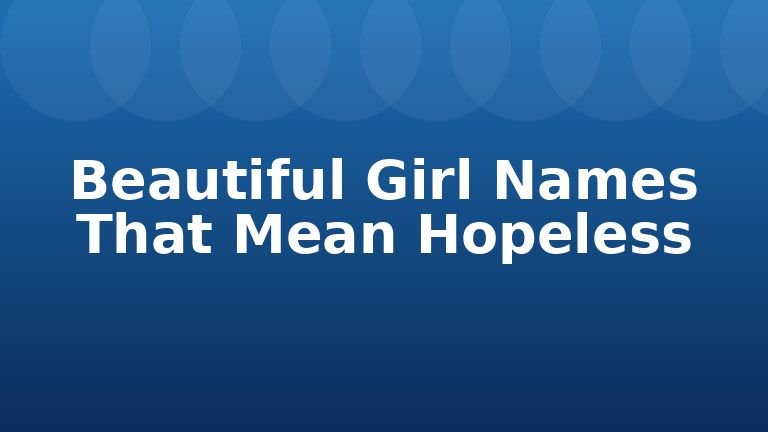 Beautiful Girl Names That Mean Hopeless