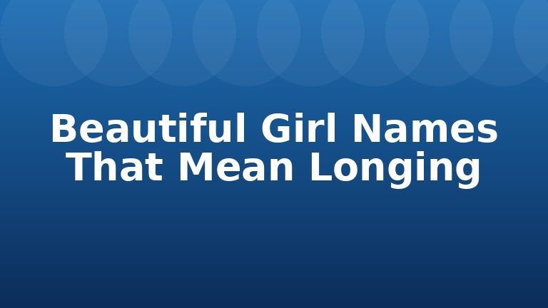 Beautiful Girl Names That Mean Longing