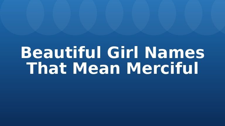 Beautiful Girl Names That Mean Merciful