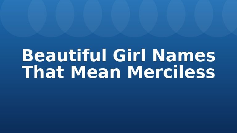 Beautiful Girl Names That Mean Merciless