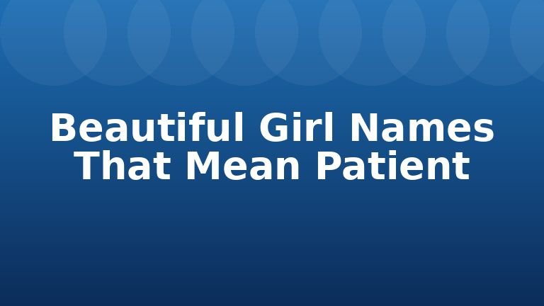 Beautiful Girl Names That Mean Patient