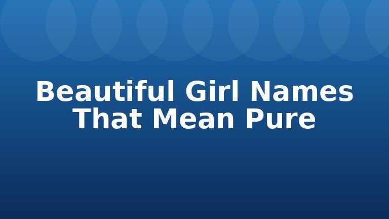 Beautiful Girl Names That Mean Pure