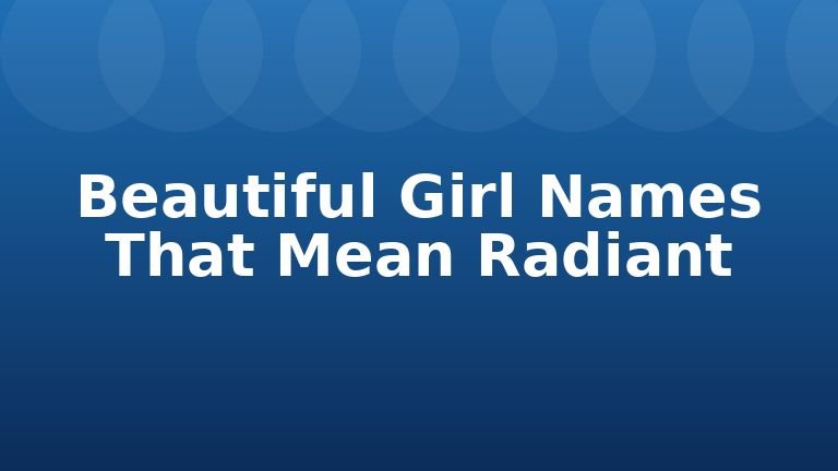Beautiful Girl Names That Mean Radiant