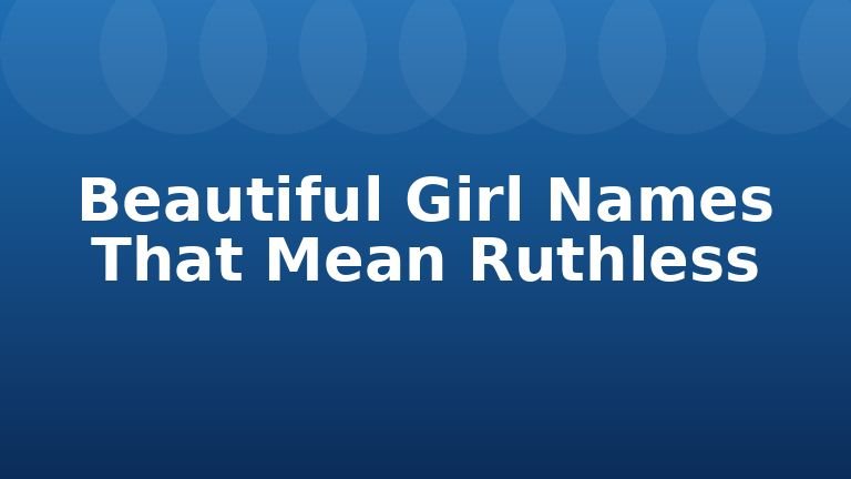 Beautiful Girl Names That Mean Ruthless