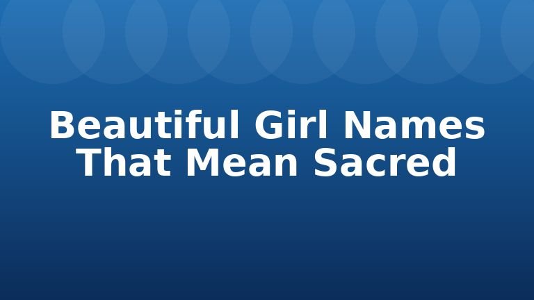 Beautiful Girl Names That Mean Sacred