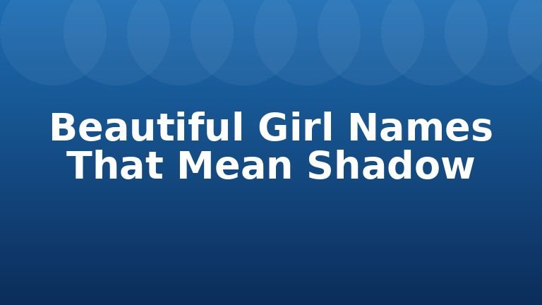 Beautiful Girl Names That Mean Shadow