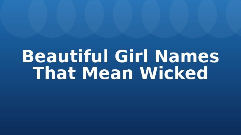 Beautiful Girl Names That Mean Wicked