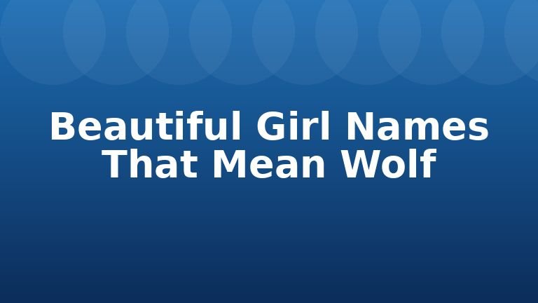 Beautiful Girl Names That Mean Wolf