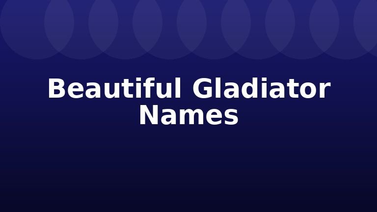 Beautiful Gladiator Names