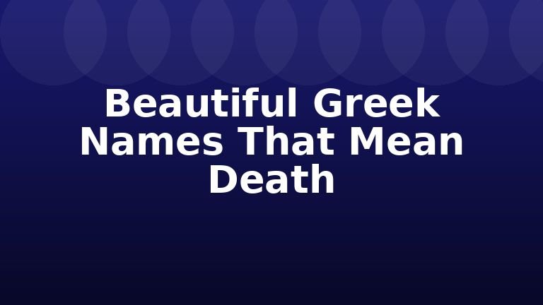 Beautiful Greek Names That Mean Death