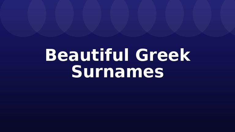 Beautiful Greek Surnames