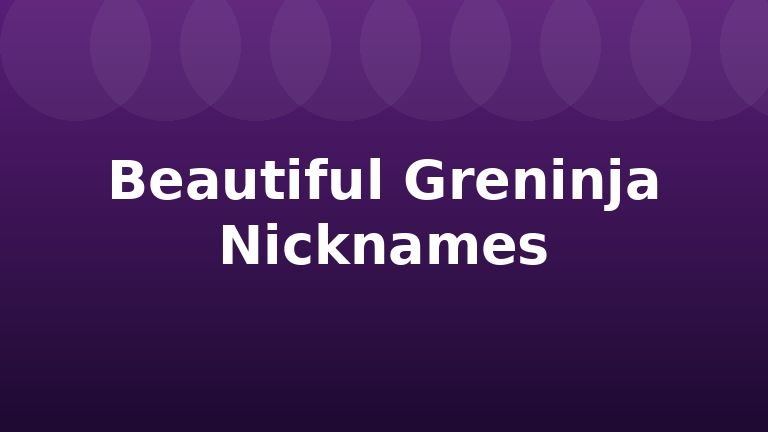 Beautiful Greninja Nicknames