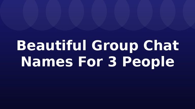 Beautiful Group Chat Names For 3 People