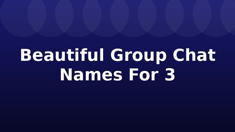 Beautiful Group Chat Names For 3