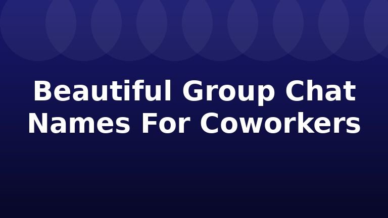 Beautiful Group Chat Names For Coworkers