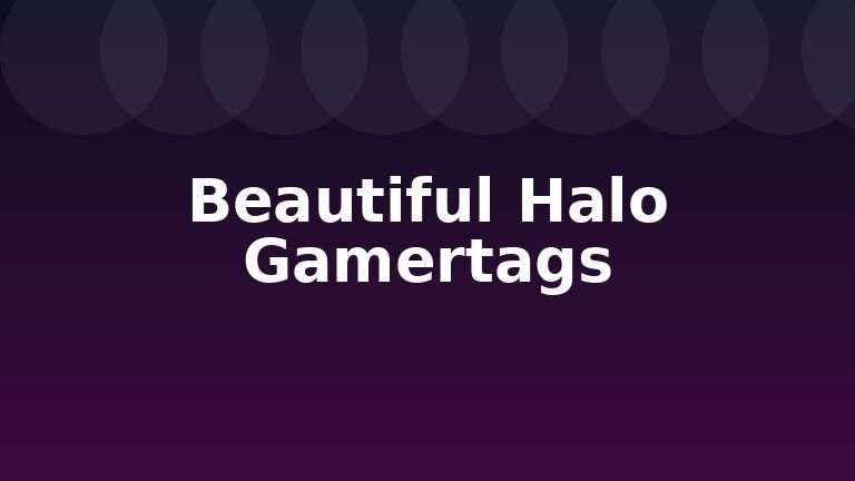 Beautiful Halo Gamertags