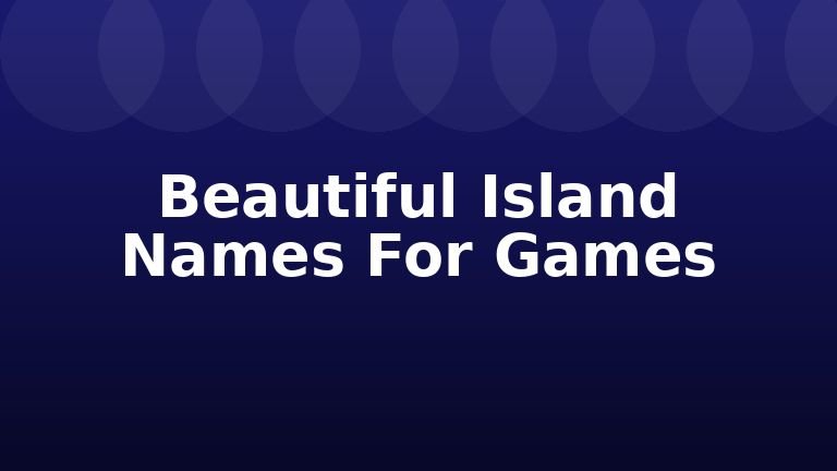 Beautiful Island Names For Games