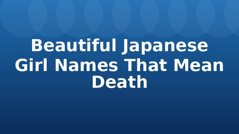 Beautiful Japanese Girl Names That Mean Death