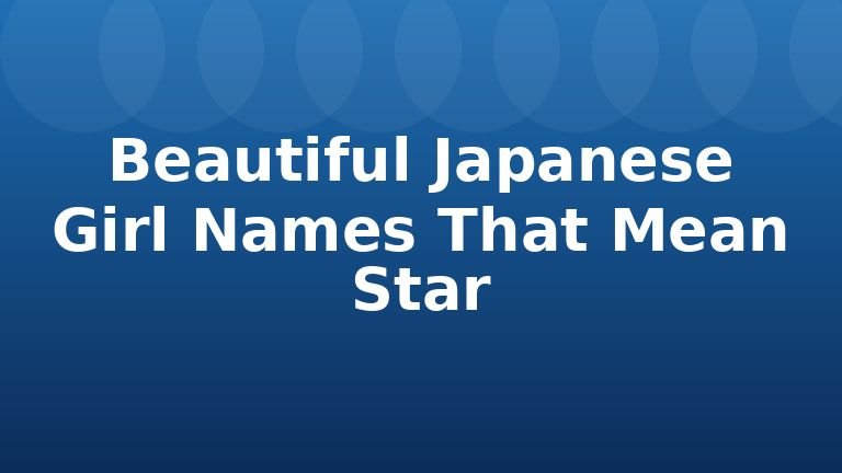 Beautiful Japanese Girl Names That Mean Star