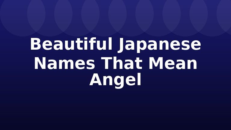 Beautiful Japanese Names That Mean Angel