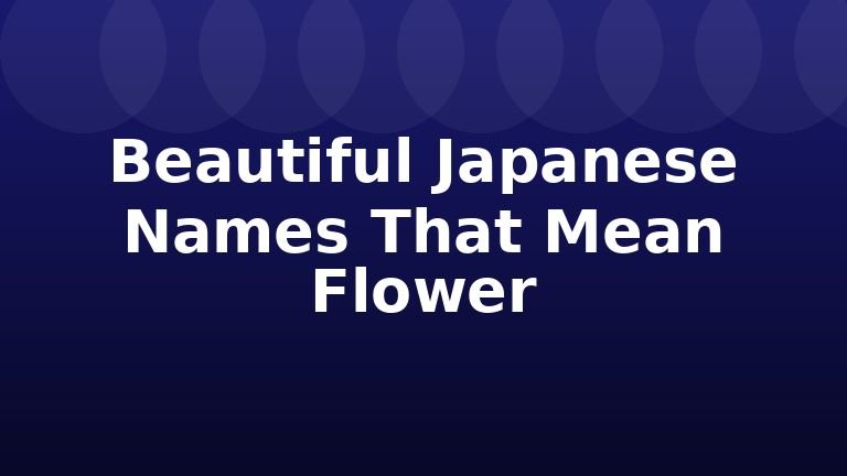 Beautiful Japanese Names That Mean Flower