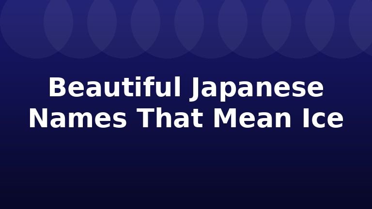 Beautiful Japanese Names That Mean Ice