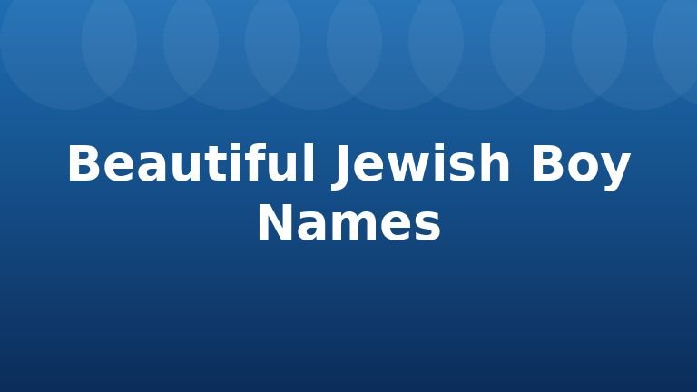 Beautiful Jewish Boy Names