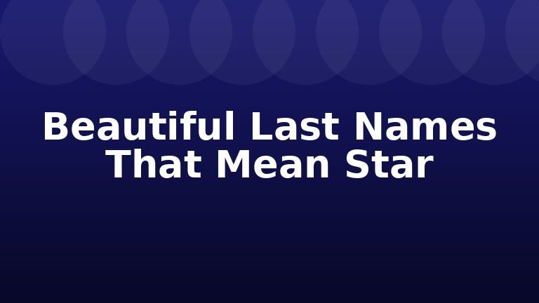 Beautiful Last Names That Mean Star