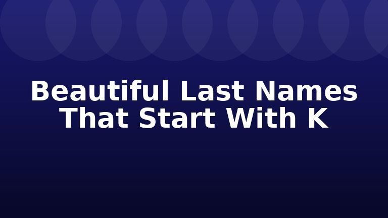 Beautiful Last Names That Start With K