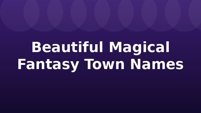 Beautiful Magical Fantasy Town Names