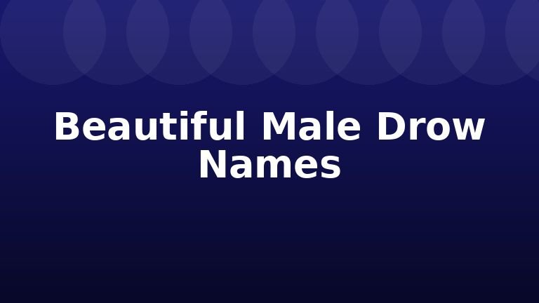 Beautiful Male Drow Names