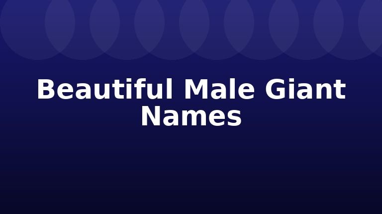 Beautiful Male Giant Names