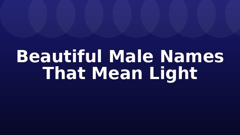 Beautiful Male Names That Mean Light