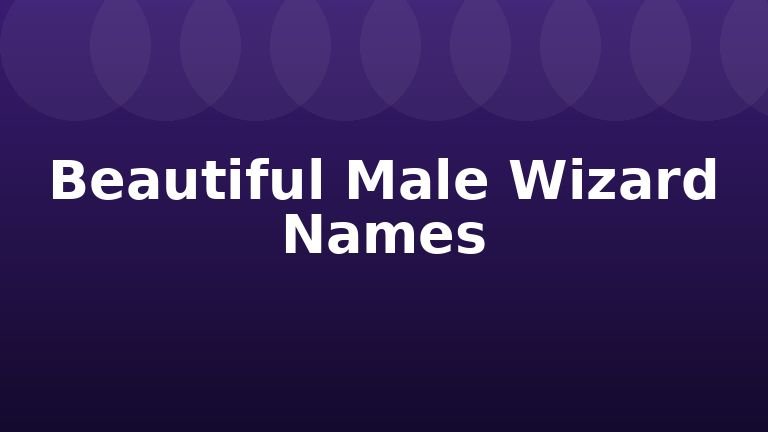 Beautiful Male Wizard Names