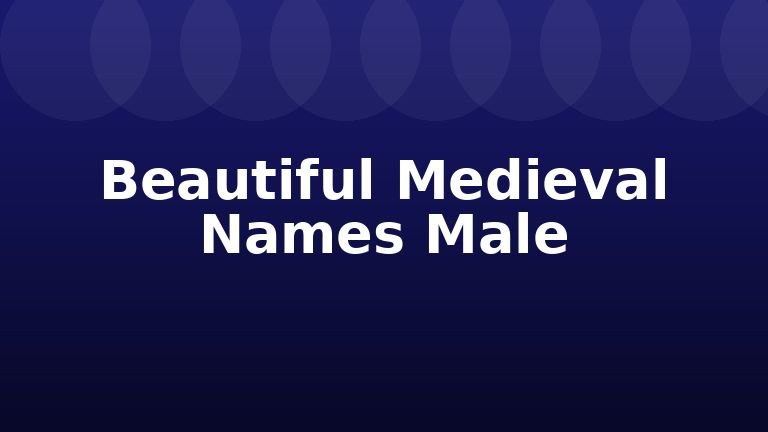 Beautiful Medieval Names Male