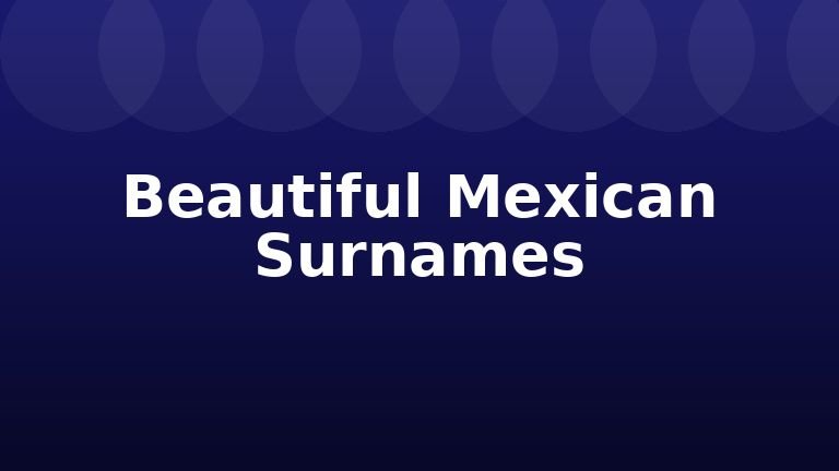 Beautiful Mexican Surnames