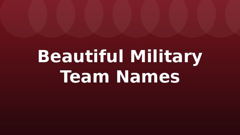 Beautiful Military Team Names