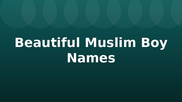 Beautiful Muslim Boy Names