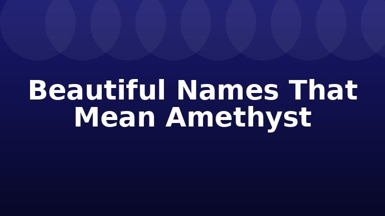 Beautiful Names That Mean Amethyst