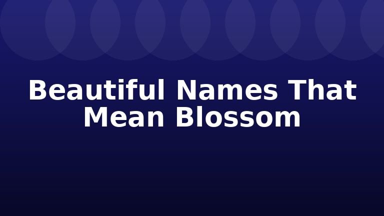 Beautiful Names That Mean Blossom
