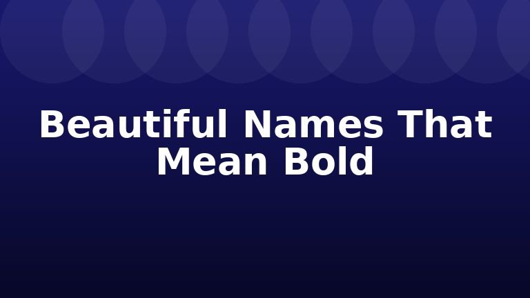 Beautiful Names That Mean Bold